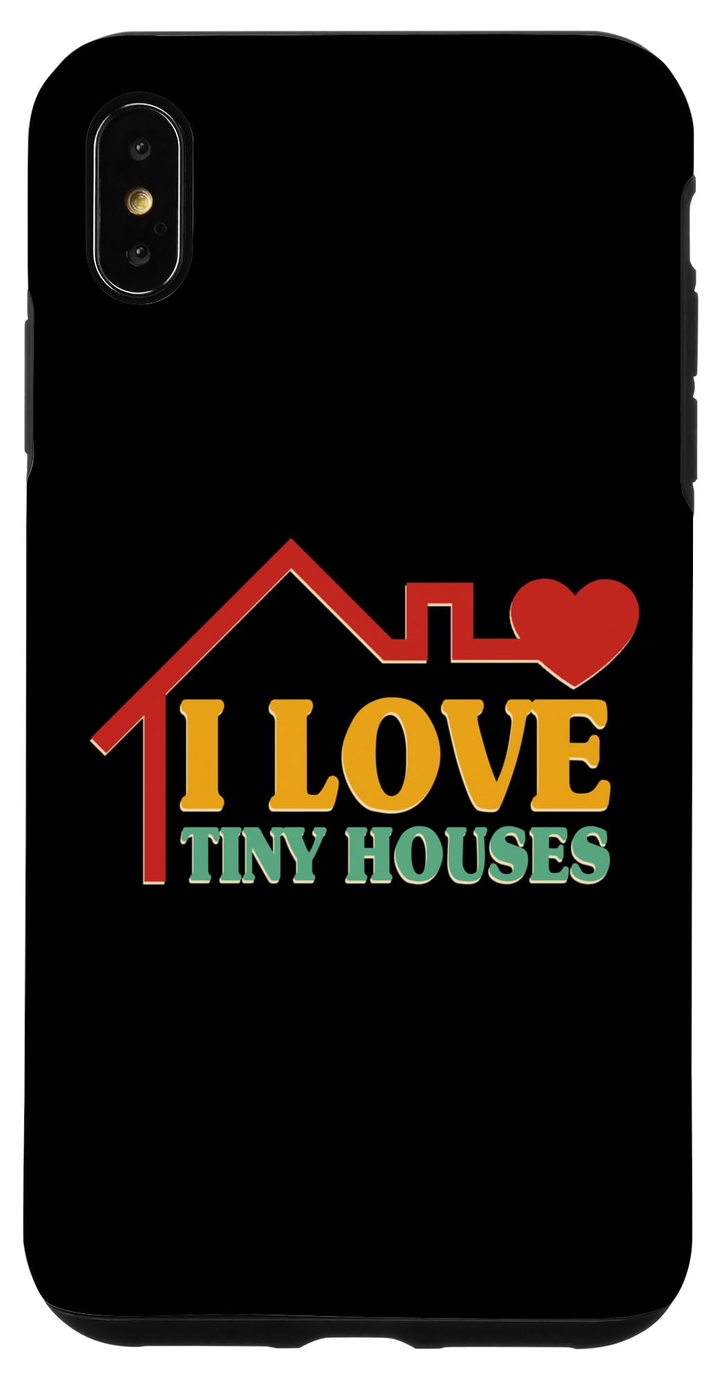 iPhone XS Max I Love Tiny Houses Case