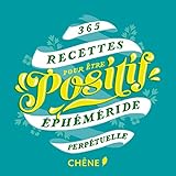 365 recettes pour être positif: EPHEMERIDE PERPETUELLE by
