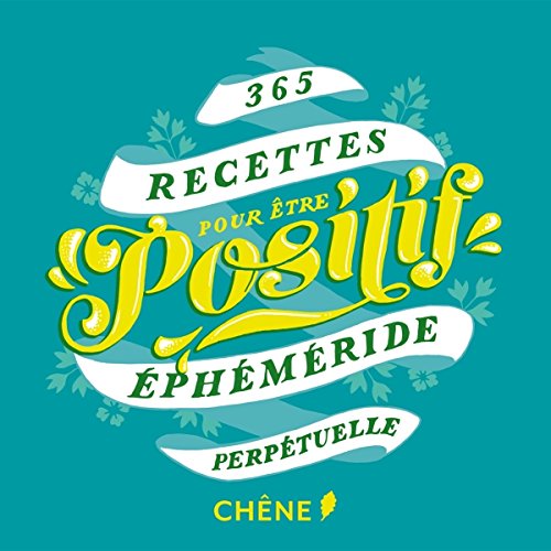 365 recettes pour être positif: EPHEMERIDE PERPETUELLE by 