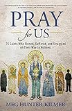 Pray for Us: 75 Saints Who Sinned, Suffered, and
