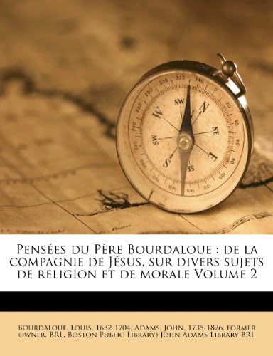 Pensées du Père Bourdaloue: de la compagnie de Jésus, sur divers sujets de religion et de morale Volume 2 (French Edition)