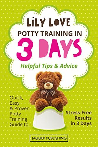 Potty Training in 3 Days: Helpful Tips & Advice - Quick, Easy & Proven Potty Training Guide to Stress-Free Results in 3 Days (Potty Training, Potty Training ... Toddler's Potty Training, Parenting Skills) Kindle Edition