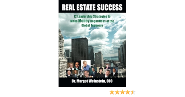 Real Estate Success 12 Leadership Strategies To Make Money Regardless Of The Global Economy Weinstein Dr Margot 9781515131250 Amazon Com Books