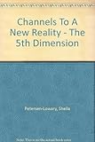 The 5th Dimension: Channels to a New Reality by 