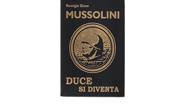 Benito Mussolini Duce Si Diventa Remigio Zizzo Amazon - 