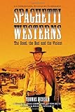 Spaghetti Westerns: the Good, the Bad And the Violent: A Comprehensive Illustrated Filmography of 55 by Thomas Weisser