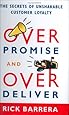 Overpromise and Overdeliver: The Secrets of Unshakable Customer Loyalty