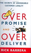 Overpromise and Overdeliver: The Secrets of Unshakable Customer Loyalty