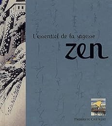 L' essentiel de la sagesse zen
