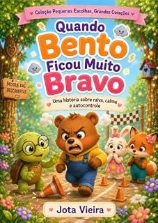 Livro QUANDO BENTO FICOU MUITO BRAVO (Livro Infantil) (Pequenas Escolhas, Grandes Corações)