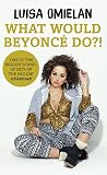 What Would Beyoncé Do?! by Luisa Omielan