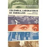 Colombia, laboratorio de embrujos / Columbia, Laboratory of Spells: Democracia y terrorismo de estado / Democracy and State Terrorism (Spanish Edition)