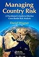 Managing Country Risk: A Practitioner's Guide to Effective Cross-Border Risk Analysis