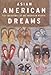 Asian American Dreams: The Emergence of an American People - Book by Helen Zia