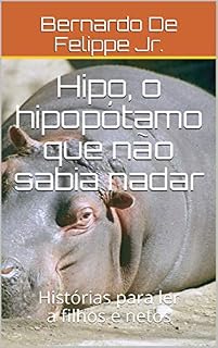 Livro Hipo, o hipopótamo que não sabia nadar: Histórias para ler a filhos e netos