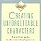 Creating Unforgettable Characters: A Practical Guide to Character ...