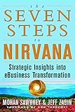 The Seven Steps to Nirvana: Strategic Insights into eBusiness Transformation: Strategic Insight into by