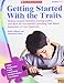 Getting Started With the Traits: 3-5: Writing Lessons, Activities, Scoring Guides, and More for Successfully Launching Trait-Based Instruction in Your Classroom