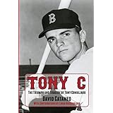 Tony C: The Triumph and Tragedy of Tony Conigliaro