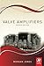 Valve Amplifiers by Morgan Jones
