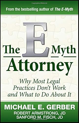 Download The E–Myth Attorney: Why Most Legal Practices Don′t Work and What to Do About It PDF