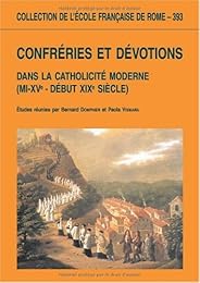 Confréries et dévotions dans la catholicité moderne, mi-XVe-début XIXe siècle