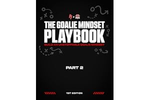 The Goalie Mindset Playbook: 1st Edition, Part 2