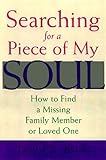 Image de Searching for a Piece of My Soul: How to Find a Missing Family Member or Loved One