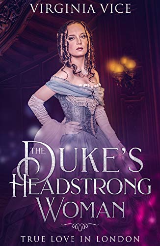 The Dukes Headstrong Woman True Love In London Regency Romance Strong Women Find True Love Book 2 - 