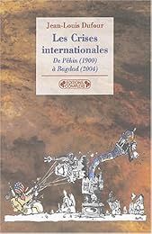 Les  crises internationales de Pékin (1900) à Bagdad (2004)