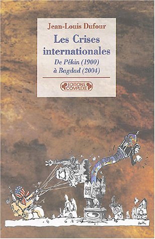 Les  crises internationales de Pékin (1900) à Bagdad (2004)