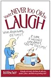 Image de You're Never Too Old to Laugh: A Laugh-out-loud Collection of Cartoons, Quotes, Jokes and Trivia on Growing Older