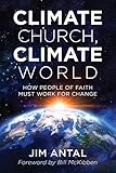 Climate Church, Climate World: How People of Faith Must Work for Change by Jim Antal, Bill McKibben