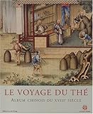 Image de Le voyage du thÃ©. Album chinois du XVIIIÃ¨me siÃ¨cle (French Edition)