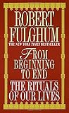 From Beginning to End: The Rituals of Our Lives