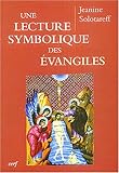 Une lecture symbolique des Evangiles : Selon la méthode instrospective de Paul Diel by 
