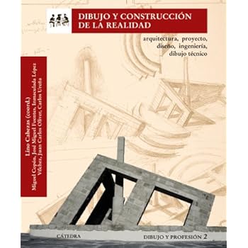 Dibujo y construcción de la realidad: Arquitectura, proyecto, diseño, ingeniería, dibujo técnico. Dibujo y profesión 2 (Arte Grandes Temas) Dibujo y construcción de la realidad: Arquitectura, proyecto, diseño, ingeniería, dibujo técnico. Dibujo y profesión 2 (Arte Grandes Temas)