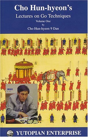 Cho Hun-Hyeon's Lectures on Go Techniques, Vol. 1 by Yutopian Enterprises, Hun-Hyeon Cho, Craig R. Hutchinson