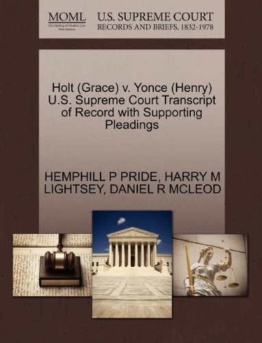 Holt (Grace) v. Yonce (Henry) U.S. Supreme Court Transcript of Record with Supporting Pleadings Holt (Grace) v. Yonce (Henry) U.S. Supreme Court Transcript of Record with Supporting Pleadings