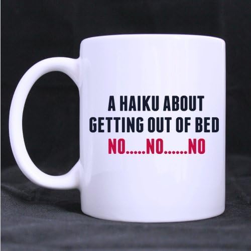 A Haiku About Getting Out Of Bed No-Funny & Humor Ceramic Coffee Tea mug cup,11-Ounce White
