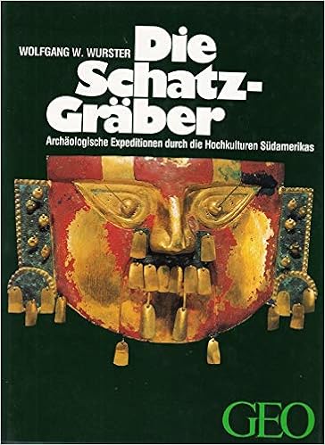 Die Schatzgraber Archaologische Expeditionen Durch Die Hochkulturen Sudamerikas Geo Buch Amazon De Wurster Wolfgang W Fink Ortwin Bucher