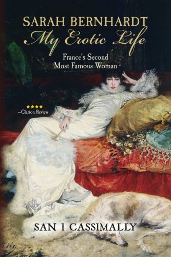 Sarah Bernhardt: My Erotic Life: France's Second Most Famous Woman