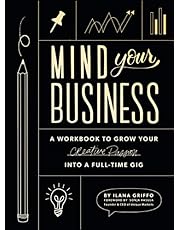 Mind Your Business: A Workbook to Grow Your Creative Passion Into a Full-time Gig