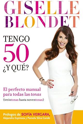 Tengo 50, ¿y qué?: El perfecto manual para todas las tonas (treintonas a noventonas) (Spanish Edition)
