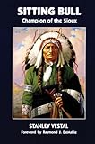 Sitting Bull: Champion of the Sioux (The Civilization of the American Indian Series Book 46) by Stanley Vestal