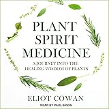 Plant Spirit Medicine: A Journey into the Healing Wisdom of Plants by 