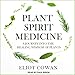 Plant Spirit Medicine: A Journey into the Healing Wisdom of Plants by 