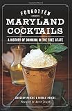 Forgotten Maryland Cocktails:: A History of Drinking in the Free State (American Palate) by Gregory Priebe, Nicole Priebe