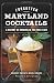 Forgotten Maryland Cocktails:: A History of Drinking in the Free State (American Palate) by Gregory Priebe, Nicole Priebe