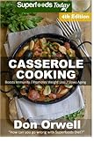 Casserole Cooking: Fourth Edition : Over 90 Quick & Easy Gluten Free Low Cholesterol Whole Foods Rec Casserole Cooking: Fourth Edition : Over 90 Quick & Easy Gluten Free Low Cholesterol Whole Foods Rec